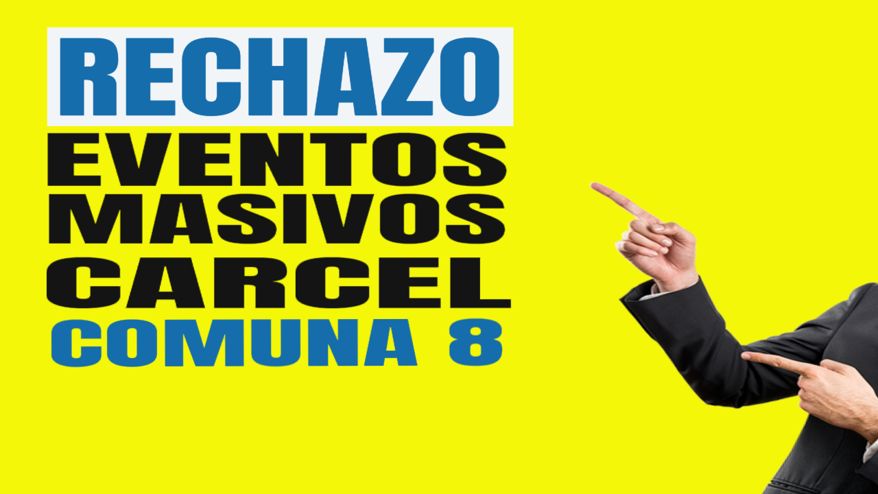 Comuna 8 dice No a Eventos Masivos y Carcel