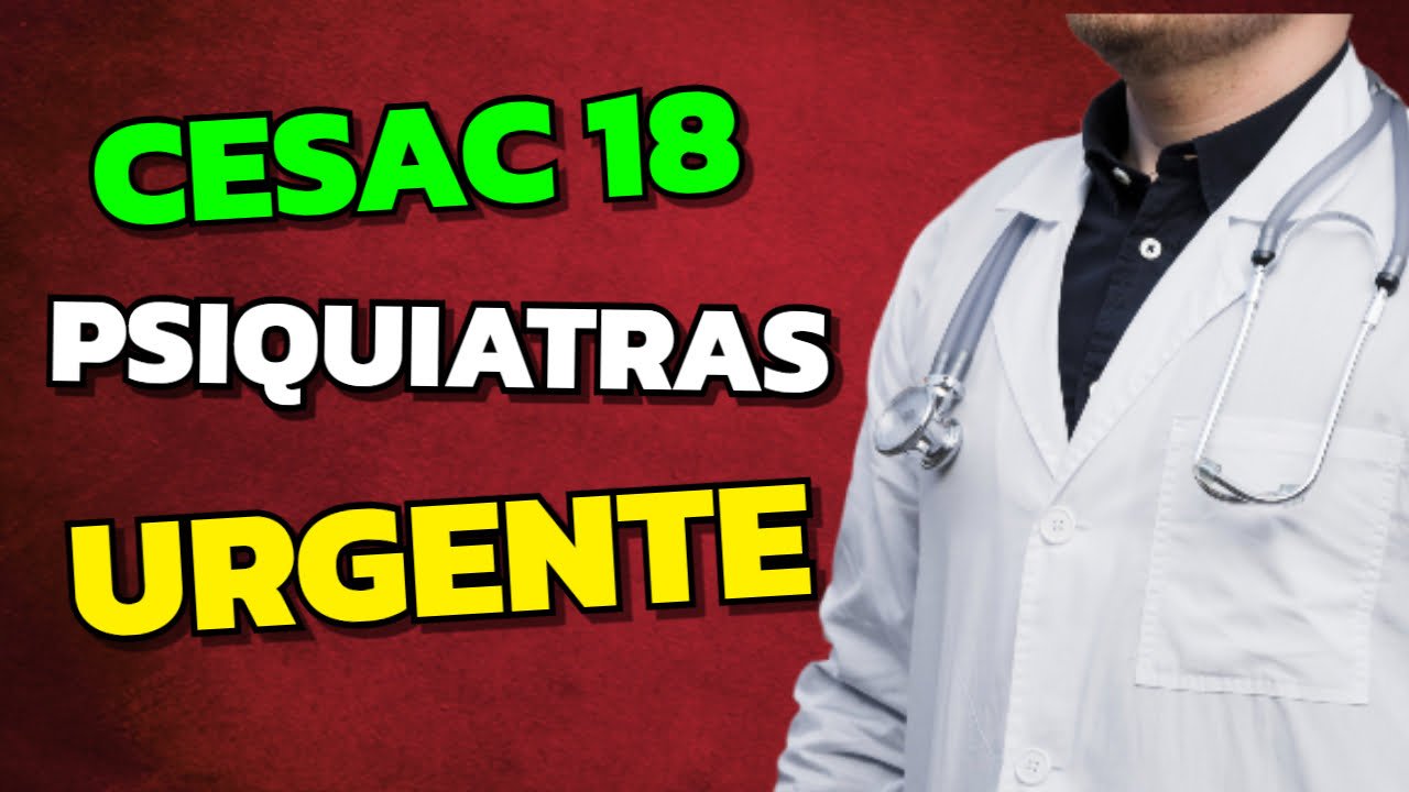 Cesac 18 Urgente pedido de psiquiatras